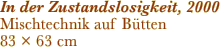 In der Zustandslosigkeit, 2000 Mischtechnik auf